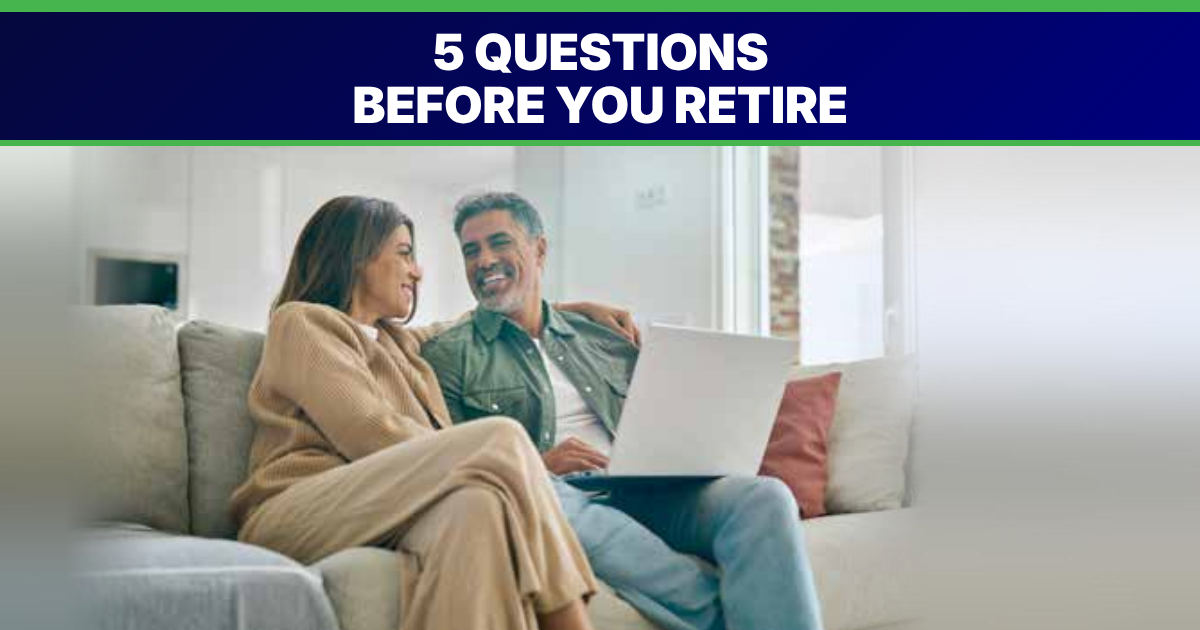 Five questions to ask yourself before you retire