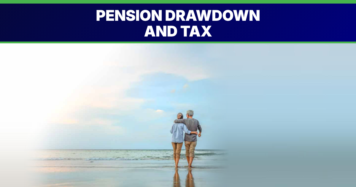 Understanding pension drawdown and the tax you may pay
